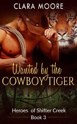 [Heroes of Shifter Creek 03] • Wanted By The Cowboy Tiger